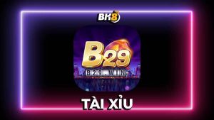 Tài xỉu B29 -Chinh phục siêu phẩm đổi thưởng rinh vạn phần thưởng
