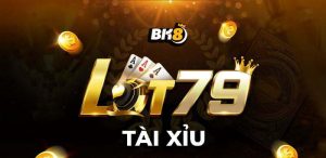 Tài Xỉu Lot79 | Phong cách cá cược quốc tế với tỷ lệ đổi thưởng cao