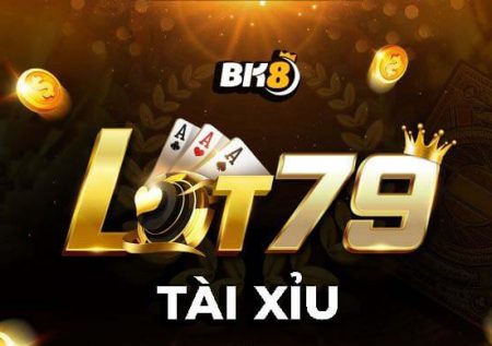 Tài Xỉu Lot79 | Phong cách cá cược quốc tế với tỷ lệ đổi thưởng cao