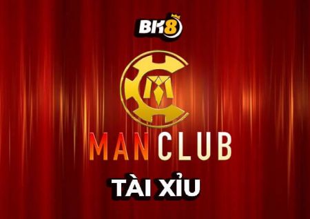 Tài xỉu Man Club | Thực hư chất lượng trò chơi hàng đầu thị trường