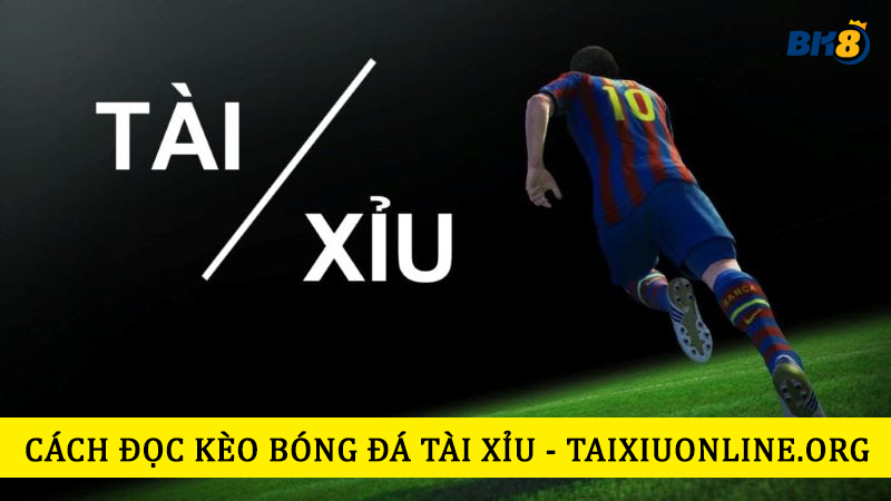 Cách đọc kèo bóng đá tài xỉu hôm nay