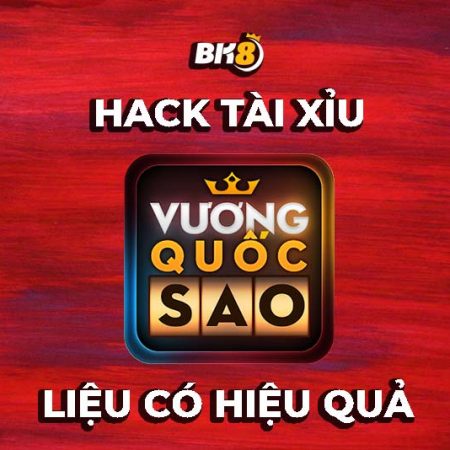 Hack tài xỉu Vương Quốc Sao là gì? Hướng dẫn cách hack a-z
