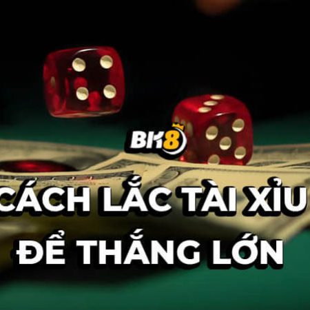 Lắc tài xỉu sao cho thắng lớn? Những thông tin cần biết