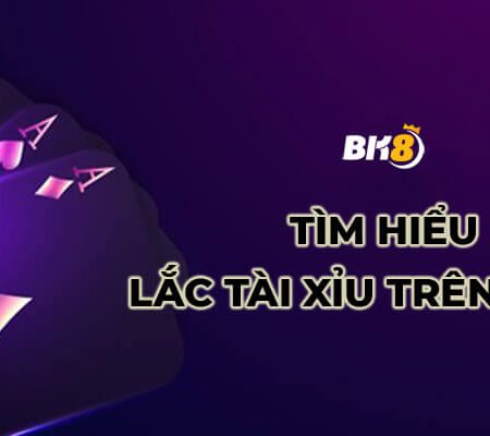 Lắc tài xỉu trên mạng là gì ? Làm sao để giành chiến thắng?