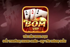 Tài xỉu Bom 24h – Đổi thưởng xanh chín – Uy tín hàng đầu