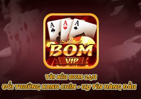Tài xỉu Bom 24h – Đổi thưởng xanh chín – Uy tín hàng đầu
