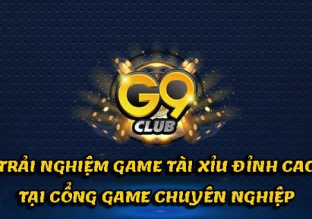 Tài xỉu G9 Club – Trò chơi đỉnh cao tại cổng game chuyên nghiệp
