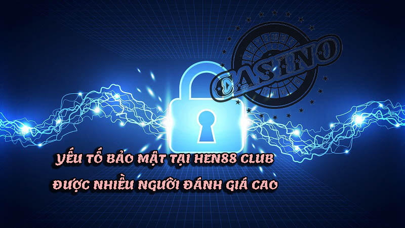 Tài Xỉu Hen88 Club bảo mật