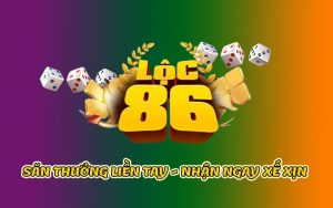 Tài xỉu Lộc 86 – Chơi hay săn thưởng liền tay nhận ngay xế xịn