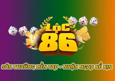 Tài xỉu Lộc 86 – Chơi hay săn thưởng liền tay nhận ngay xế xịn