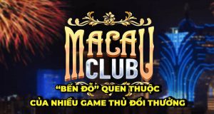 Tài Xỉu Macau Club – “Bến đỗ” quen thuộc của nhiều game thủ đổi thưởng