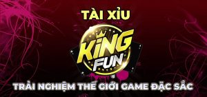 Tài xỉu King Fun – Thế giới game đặc sắc