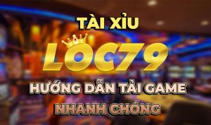 Thông tin tài xỉu Lộc 79 club – Hướng dẫn tải game nhanh chóng chuyên nghiệp