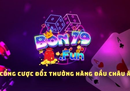 Bon79 Fun – Cổng cược đổi thưởng hàng đầu châu Á