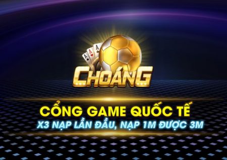 Choang Vip – Review chân thực cổng game chất lượng