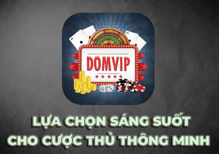 Tài Xỉu DomVip Club – Lựa chọn tốt của cược thủ thông minh