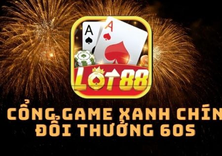 Lot88 Vin – Cổng game xanh chín, đổi thưởng 60s