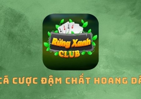 Rừng Xanh – Cá cược đậm chất ”hoang dã” thời hiện đại