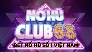 Đánh giá cổng chơi nổ hũ Nổ Hũ 68 | NoHu68.Bet số 1 Việt Nam 