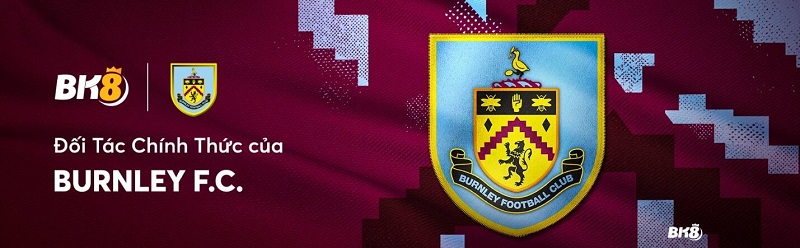 BK8 là đối tác của CLB Burnley tại Châu Á