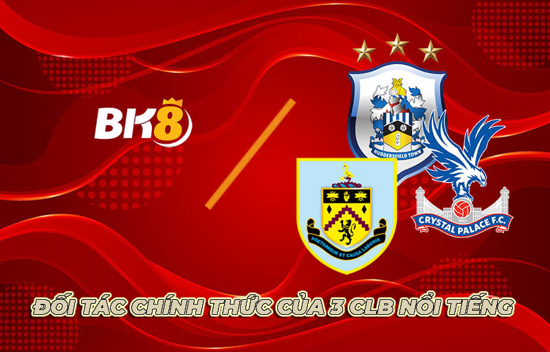Mùa giải 2022-2023 Nhà cái Bk8 chính thức hợp tác với Crystal Palace - Huddersfield Town và Burnley