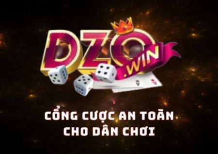 DZoWin – Cổng cược an toàn của mọi anh em cược thủ