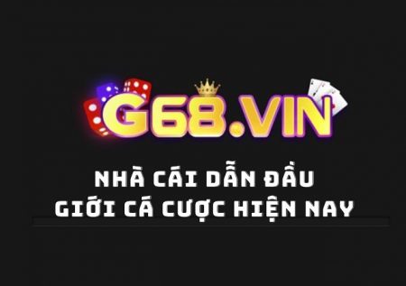 G68 Vin – Làn gió mới trong làng đổi thưởng online