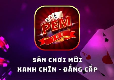 Pem789 – Nét chấm phá nổi bật của làng game đổi thưởng