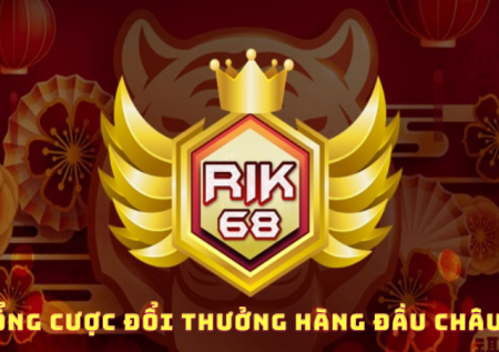 Rik68 – Cược siêu cấp – Nhận thưởng mỏi tay