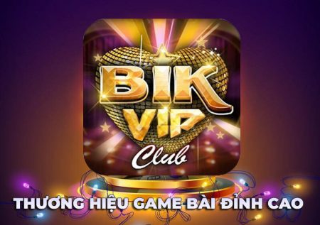BikVip – Thương hiệu game bài đỉnh cao anh em không thể bỏ qua