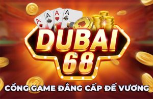 Tìm hiểu DuBai68 Club – Cổng game mang đẳng cấp đế vương