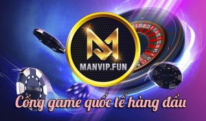 ManVip.Fun – Cổng game quốc tế hàng đầu tại Châu Á