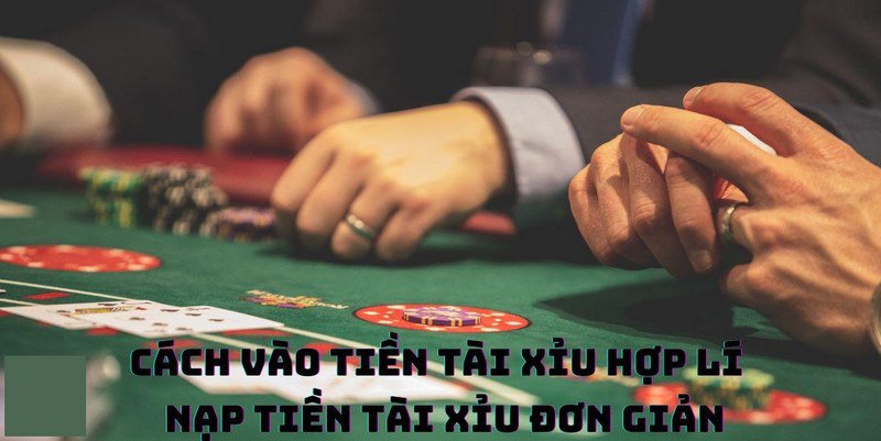 Cách nạp tiền vào tài xỉu đơn giản hiệu quả 100%